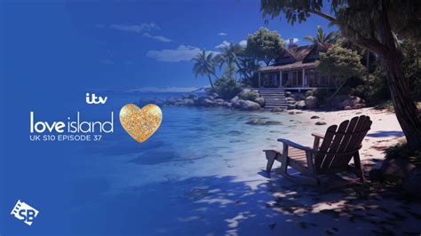 love island uk season 10 episode 37